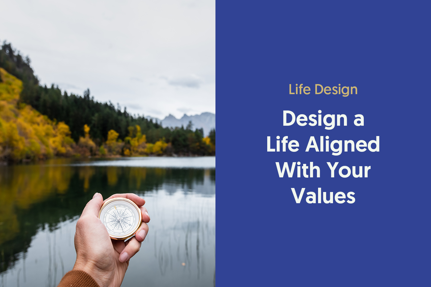 Designing a Life That Aligns With What You Truly Value